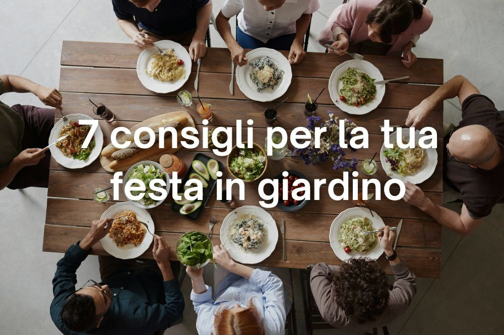 7 consigli per organizzare la tua festa in giardino